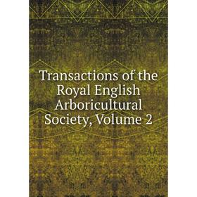 

Книга Transactions of the Royal English Arboricultural Society, Volume 2