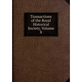 

Книга Transactions of the Royal Historical Society, Volume 8