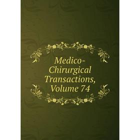 

Книга Medico-Chirurgical Transactions, Volume 74