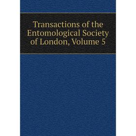 

Книга Transactions of the Entomological Society of London, Volume 5