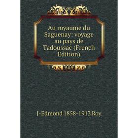 

Книга Au royaume du Saguenay: voyage au pays de Tadoussac (French Edition)