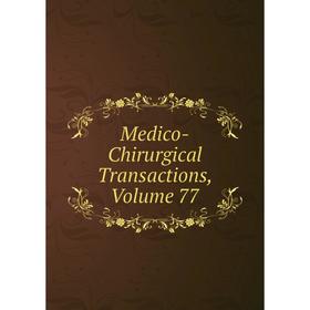 

Книга Medico-Chirurgical Transactions, Volume 77