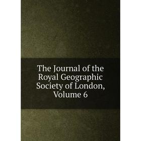 

Книга The Journal of the Royal Geographic Society of London, Volume 6