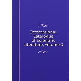 

Книга International Catalogue of Scientific Literature, Volume 3