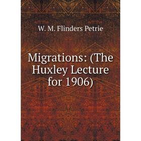 

Книга Migrations: (The Huxley Lecture for 1906)