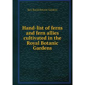 

Книга Hand-list of ferns and fern allies cultivated in the Royal Botanic Gardens