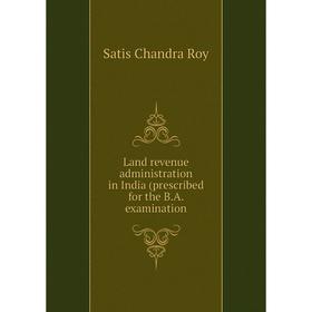 

Книга Land revenue administration in India