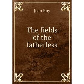 

Книга The fields of the fatherless