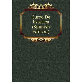 

Книга Curso De Estética (Spanish Edition)