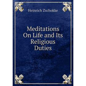 

Книга Meditations On Life and Its Religious Duties