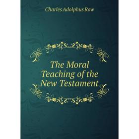 

Книга The Moral Teaching of the New Testament