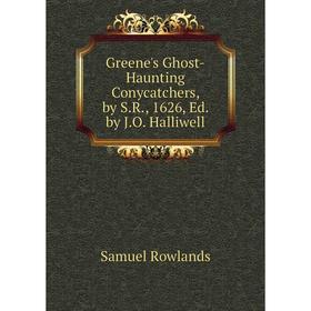 

Книга Greene's Ghost-Haunting Conycatchers, by S.R., 1626, Ed. by J.O. Halliwell