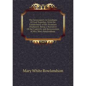 

Книга The Soveraignty Goodness Of God Together, With the Faithfulness of His Promises Displayed; Being a Narrative Of the Captivity and Restauration