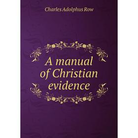 

Книга A manual of Christian evidence