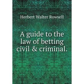 

Книга A guide to the law of betting civil & criminal.