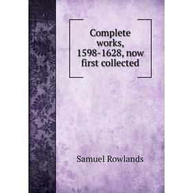 

Книга Complete works, 1598-1628, now first collected