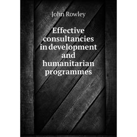 

Книга Effective consultancies in development and humanitarian programmes