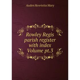

Книга Rowley Regis parish register with index Volume pt.3