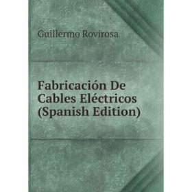

Книга Fabricación De Cables Eléctricos (Spanish Edition)