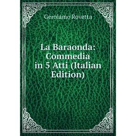 

Книга La Baraonda: commedia in 5 Atti