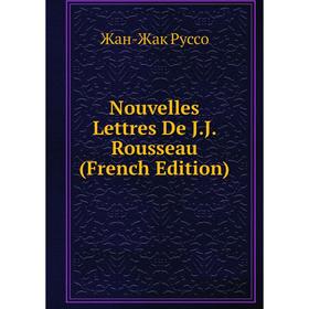 

Книга Nouvelles Lettres De JJ Rousseau