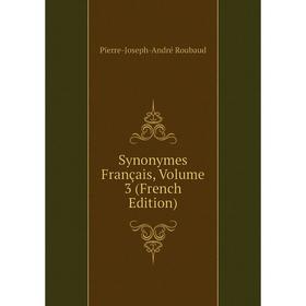 

Книга Synonymes Français, Volume 3 (French Edition)
