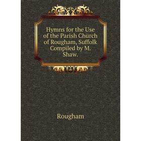 

Книга Hymns for the Use of the Parish Church of Rougham, Suffolk Compiled by M. Shaw.