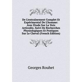 

Книга De L'entraînement Complet Et Expérimental De L'homme: Avec Étude Sur La Voix Articulée, Suivi De Recherches Physiologiques Et Pratiques Sur Le C