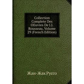 

Книга Collection Complete Des OEuvres De J.J. Rousseau, Volume 29 (French Edition)