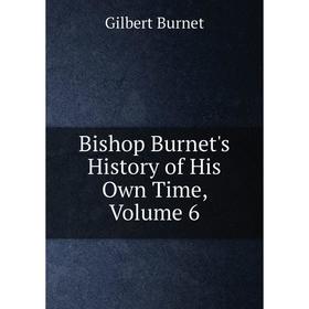 

Книга Bishop Burnet's History of His Own Time, Volume 6