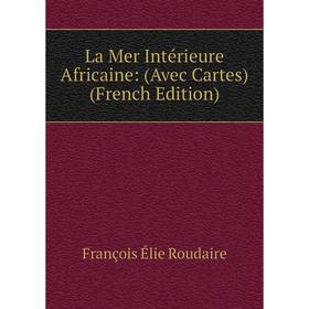 

Книга La Mer Intérieure Africaine: (Avec Cartes)