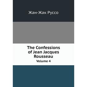 

Книга The Confessions of Jean Jacques RousseauVolume 4