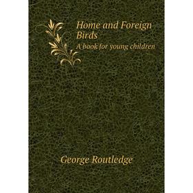 

Книга Home and Foreign BirdsA book for young children