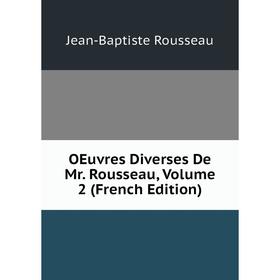

Книга Oeuvres diverses De Mr Rousseau, Volume 2