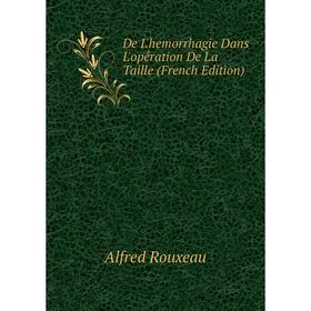 

Книга De L'hemorrhagie Dans L'opération De La Taille (French Edition)