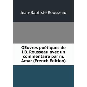 

Книга Oeuvres poétiques de JB Rousseau avec un commentaire par m Amar