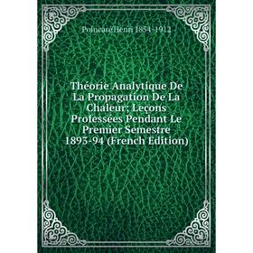 

Книга Théorie Analytique De La Propagation De La Chaleur; Leçons Professées Pendant Le Premier Semestre 1893-94 (French Edition)