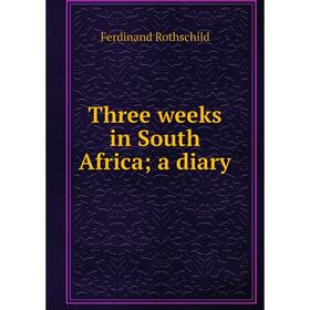 

Книга Three weeks in South Africa; a diary
