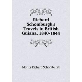 

Книга Richard Schomburgk's Travels in British Guiana, 1840-1844