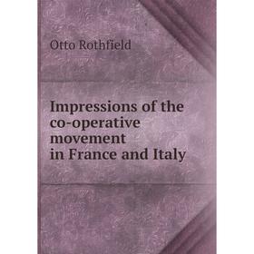 

Книга Impressions of the co-operative movement in France and Italy