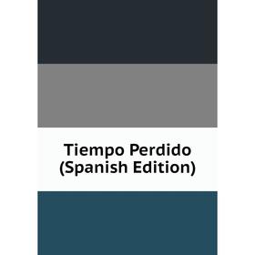 

Книга Tiempo Perdido (Spanish Edition)
