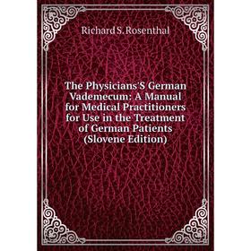 

Книга The Physicians'S German Vademecum: A Manual for Medical Practitioners for Use in the Treatment of German Patients (Slovene Edition)