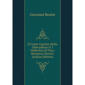 

Книга Il Conte Ugolino Della Gherardesca E I Ghibellini Di Pisa: Romanza Storico (Italian Edition)