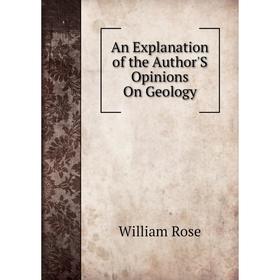 

Книга An Explanation of the Author'S Opinions On Geology
