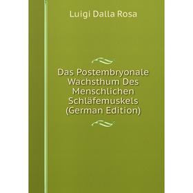 

Книга Das Postembryonale Wachsthum Des Menschlichen Schläfemuskels (German Edition)