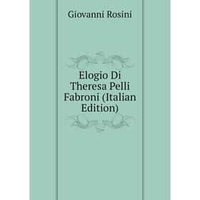 

Книга Elogio Di Theresa Pelli Fabroni (Italian Edition)