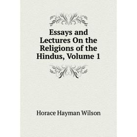 

Книга Essays and Lectures On the Religions of the Hindus, Volume 1