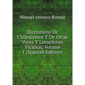 

Книга Diccionario De Chilenismos Y De Otras Voces Y Locuciones Viciosas, Volume 1 (Spanish Edition)