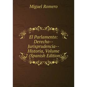 

Книга El Parlamento: Derecho-Jurisprudencia-Historia, Volume 2 (Spanish Edition)