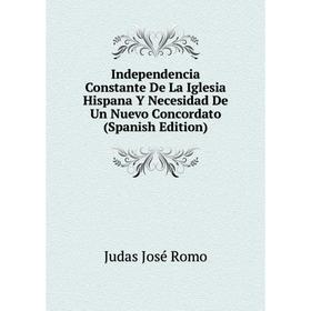 

Книга Independencia Constante De La Iglesia Hispana Y Necesidad De Un Nuevo Concordato (Spanish Edition)